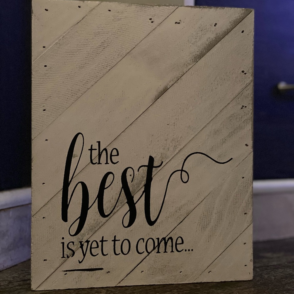 “The Best Has Yet to Come” Wall/Tabletop Wooden Decor